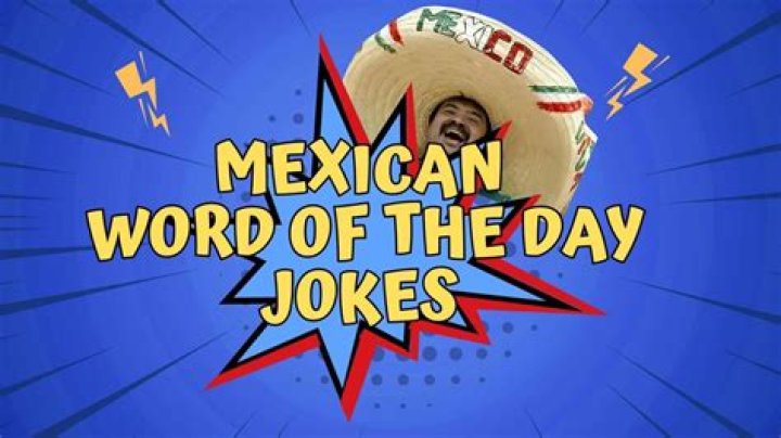 The Ultimate Mexican Word of the Day Jokes for S Extraordinaire!