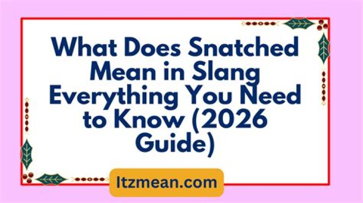 What Does "Get Snatched" Mean? A Comprehensive Guide to Understanding the Slang